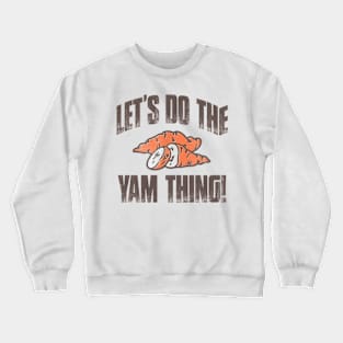 Let's Do The Yam Thing Crewneck Sweatshirt